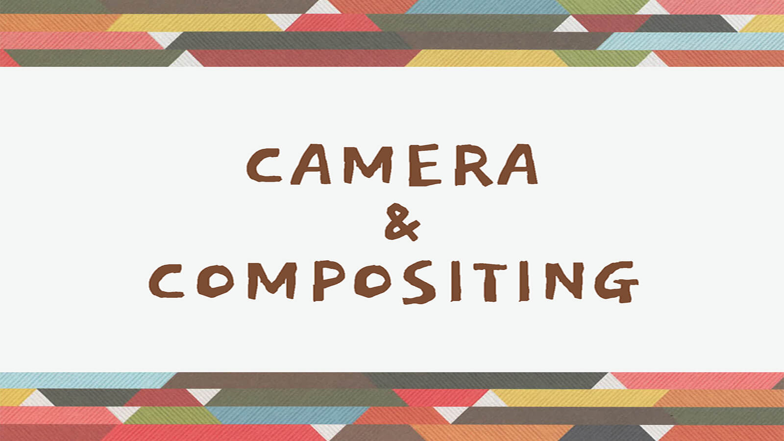 Slide reading "Camera &amp; Compositing"