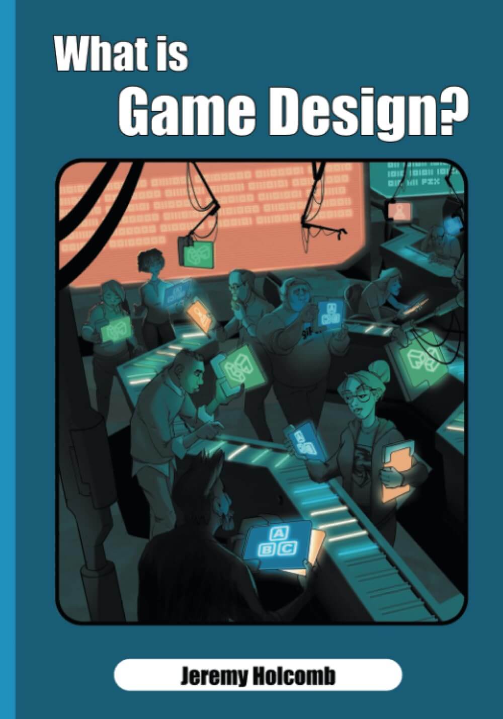 Book cover of What is Game Design by Jeremy Holcomb